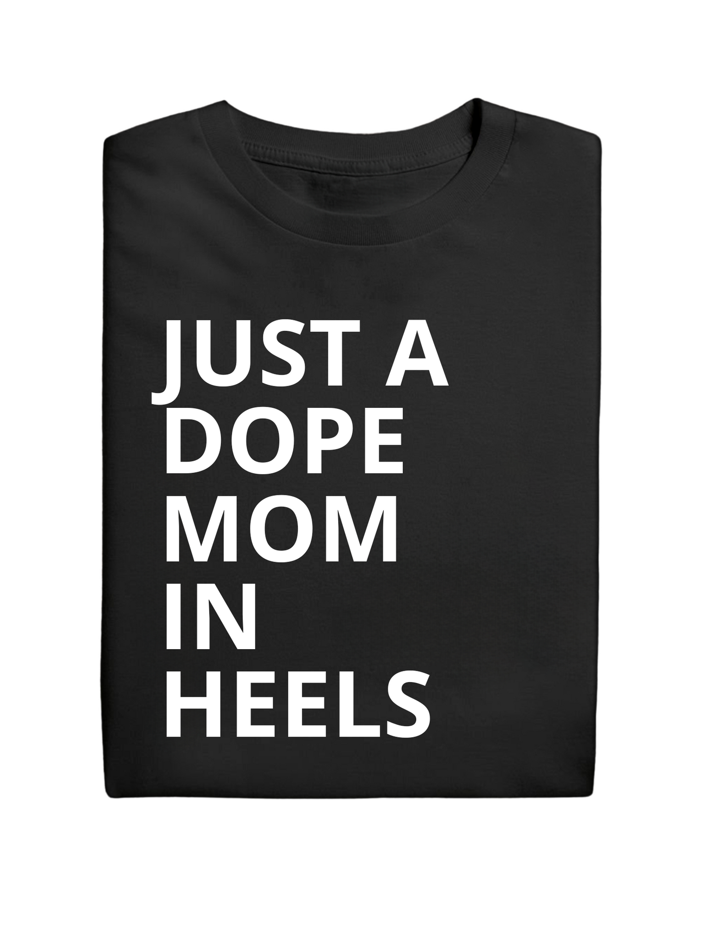 JUST A DOPE MOM IN HEELS T-shirt