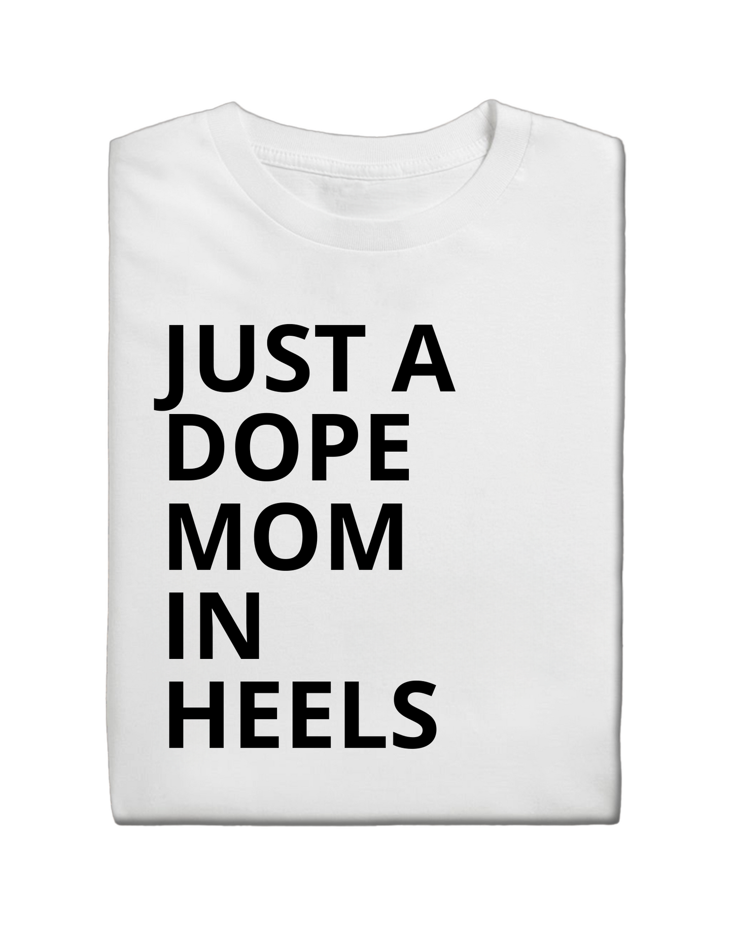JUST A DOPE MOM IN HEELS T-shirt