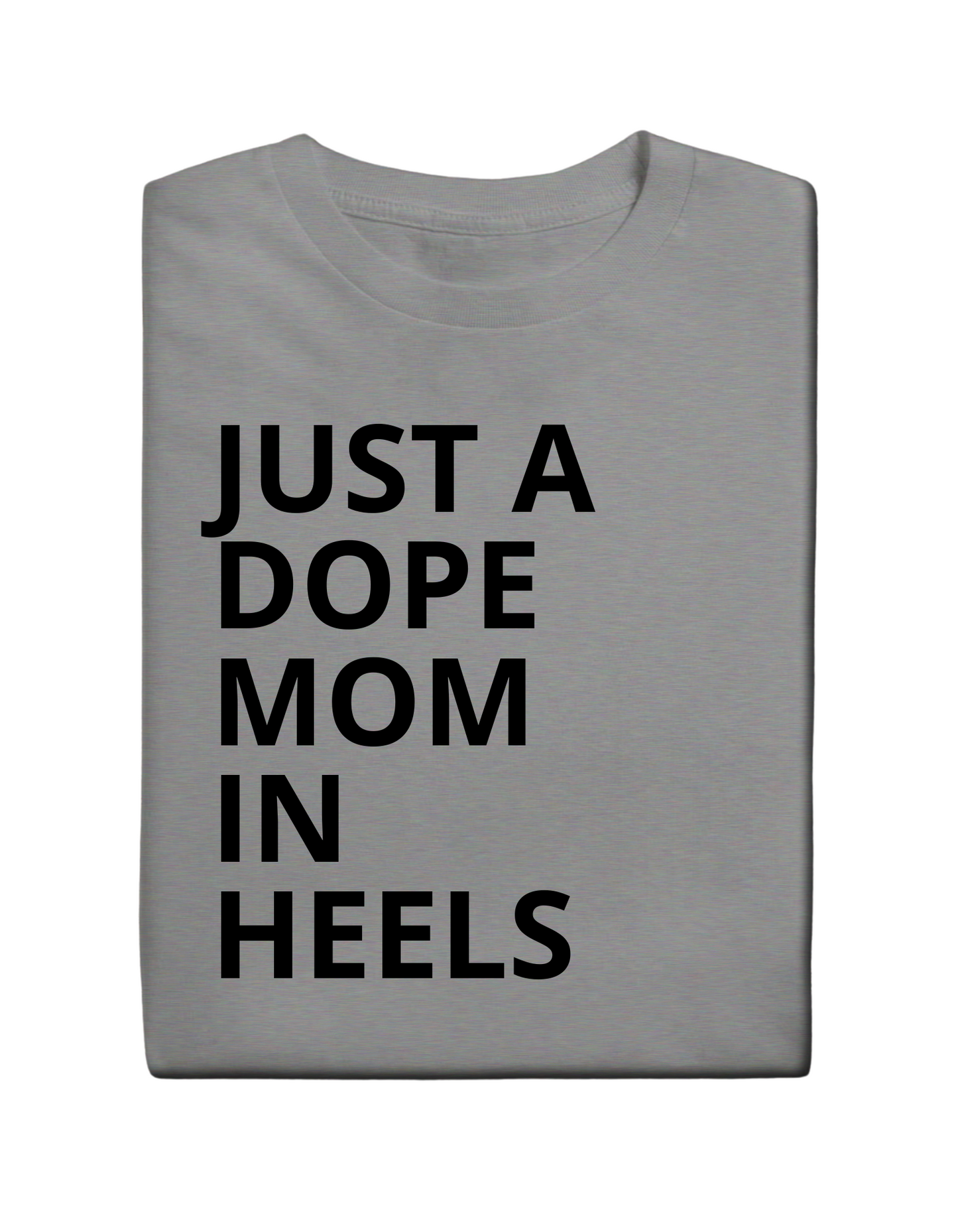 JUST A DOPE MOM IN HEELS T-shirt