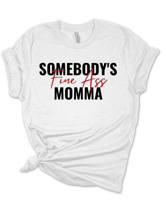 Somebody's Fine Ass Momma Tee