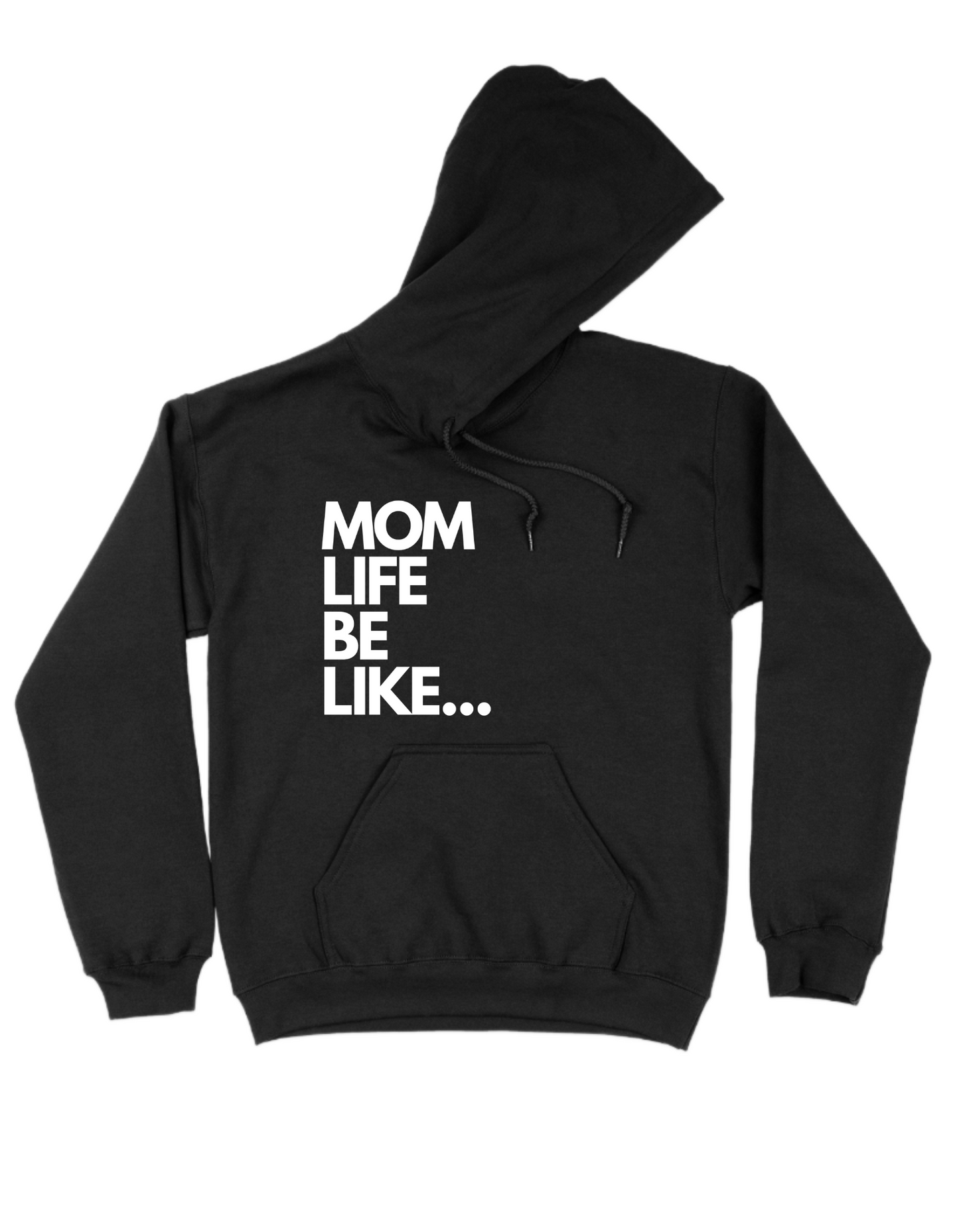 MOM LIFE BE LIKE Hoodie