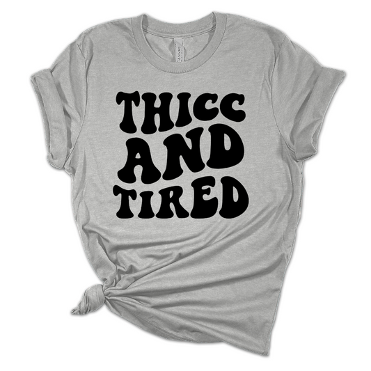 Thicc And Tired Tee