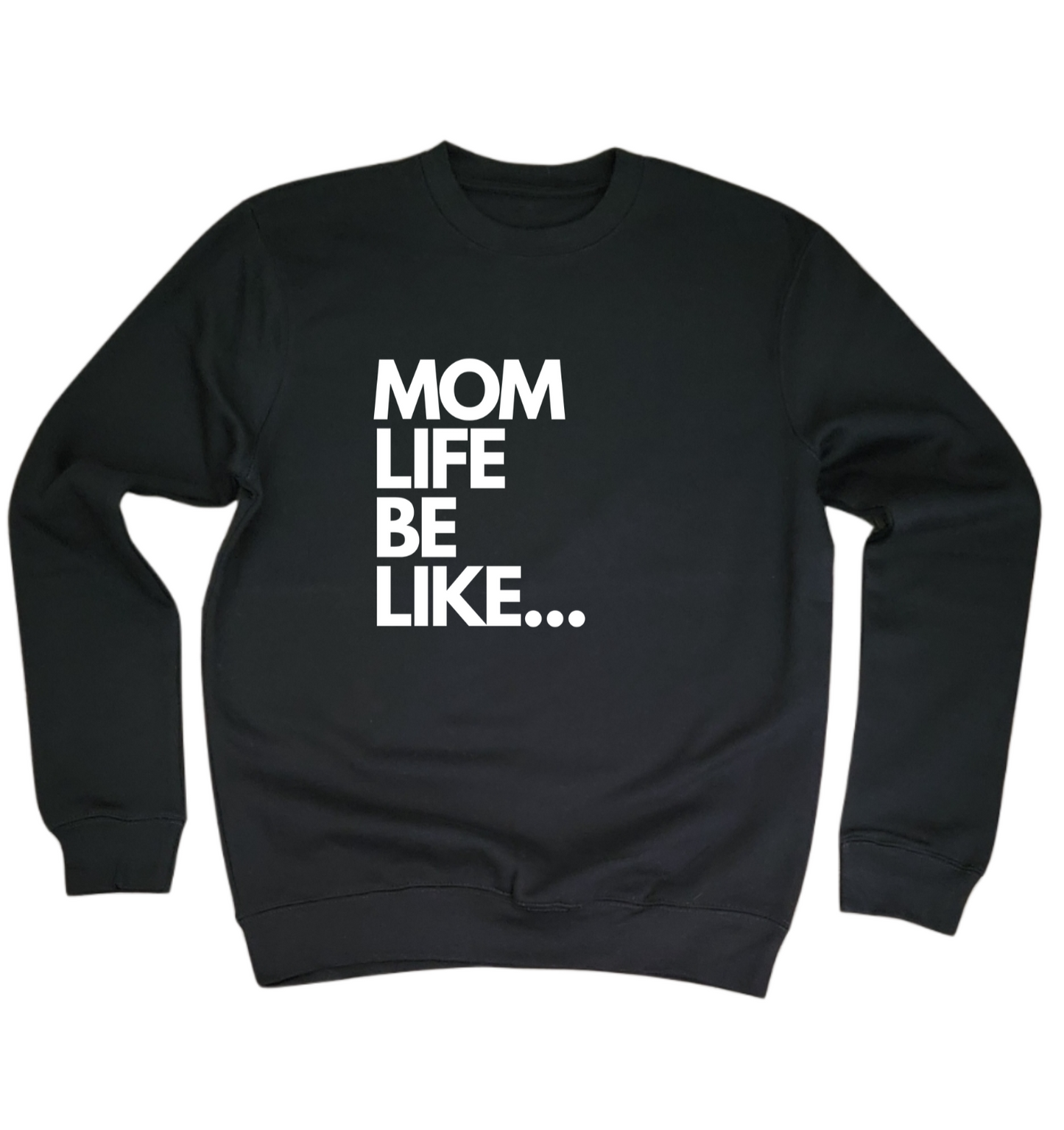 MOM LIFE BE LIKE Sweatshirt